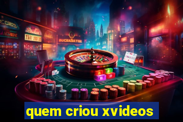 quem criou xvideos